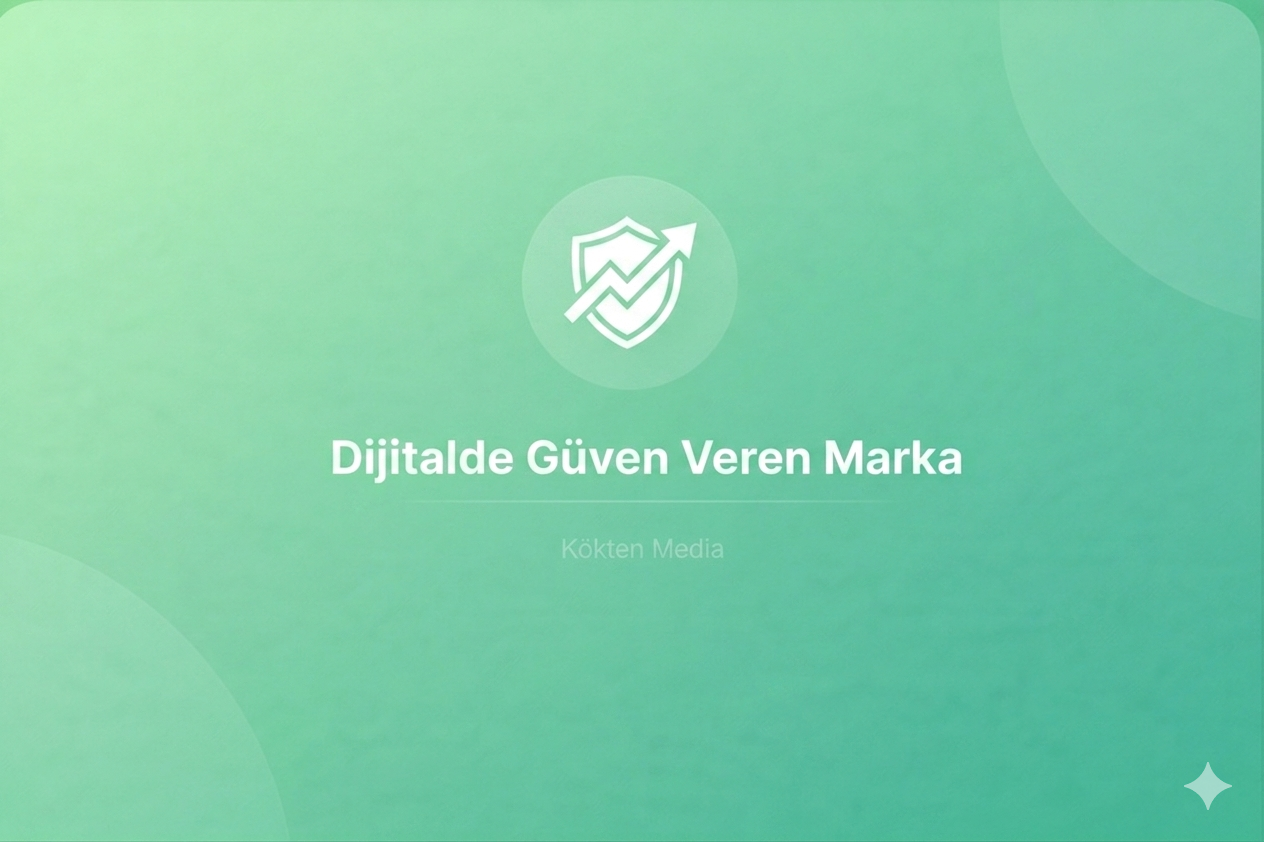 Dijitalde Güven Veren Marka Nasıl Oluşturulur ?